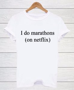 I Do Marathons (on Netflix) T Shirt