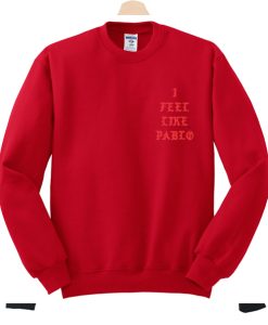 I Feel Like Pablo Sweatshirt