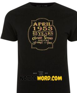 April 1953 65 Years Of Being Classy Sassy And A Bit Smart Assy Boyfriend T Shirt