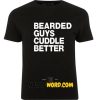 BEARDED Guys CUDDLE BETTER T Shirt