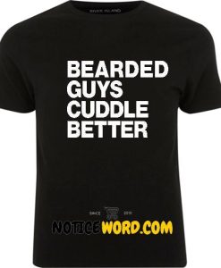 BEARDED Guys CUDDLE BETTER T Shirt