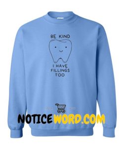 Be Kind I Have Fillings Too Sweater, Funny Sweaters Mens Womens Smile Teeth Pun