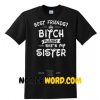 Best Friend Bitch Please She's My Sister Shirt