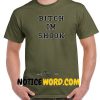 Bitch Im Shook Green Army T Shirt