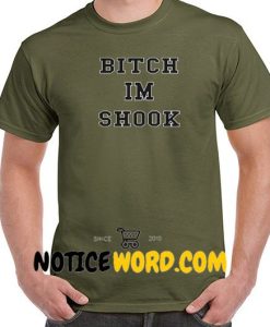 Bitch Im Shook Green Army T Shirt