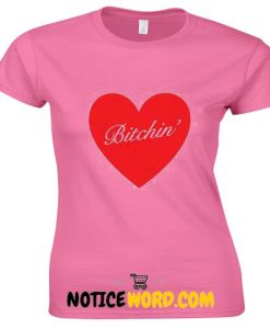 Bitchin Heart T Shirt