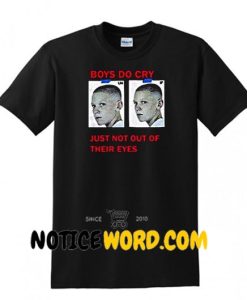 Boys Do Cry Just Not Out Of Their Eyes T Shirt