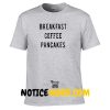 Breakfast Coffee Pancakes T Shirt