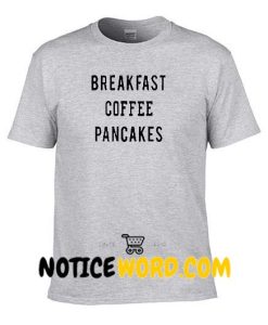 Breakfast Coffee Pancakes T Shirt