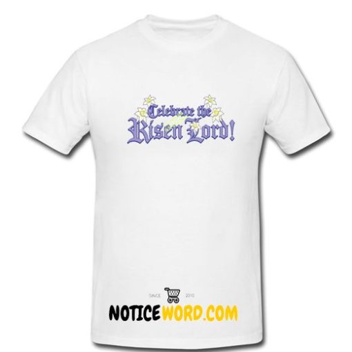 CELEBRATE the RISEN LORD - Easter Sunday Palm Sunday Lent T Shirt