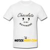 Chocolate Is My Boyfriend T Shirt