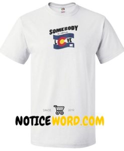 Colorado Day Somebody In Colorado Loves Me Classic T Shirt