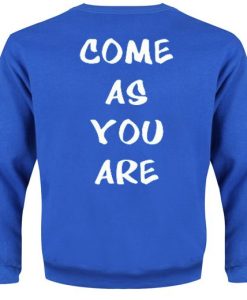 Come As You Are back Sweatshirt