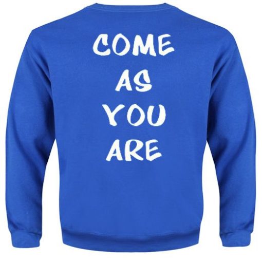 Come As You Are back Sweatshirt