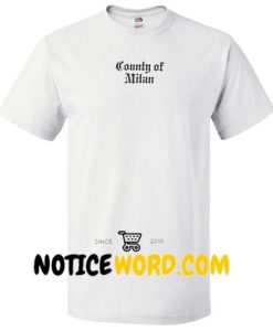 County Of Milan T Shirt gift tees unisex adult tee shirts