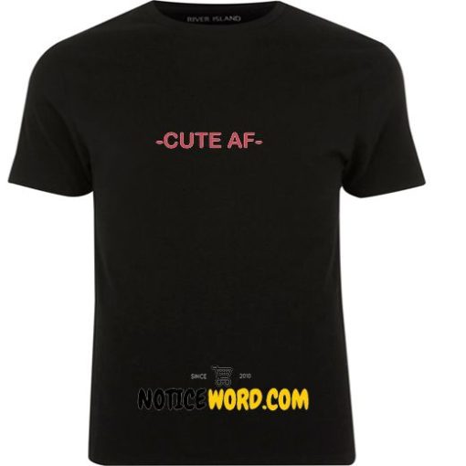 Cute Af, Funny Sayings T Shirt