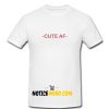 Cute Af, Funny Sayings white T Shirt