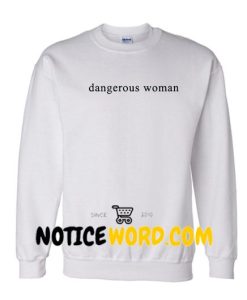 Dangerous Woman Sweatshirt