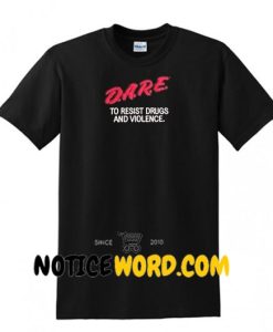 Dare To Resist Drugs And Violence T Shirt