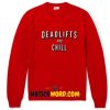 Deadlifts And Chill Sweatshirt