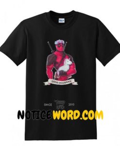 Deadpool Unicorn Good Deadpool T shirt