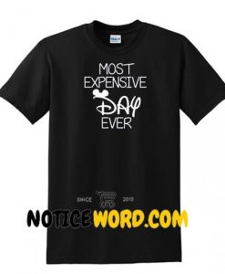 Disney Most Expensive Day Ever Shirts, Disney Vacation Shirt