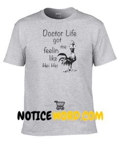 Doctor life got me Feelin like Chicken hei hei shirt