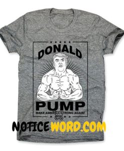 Donald Pump T Shirt, Donald Pump Make America Strong Again Shirt, President USA Workout Tee