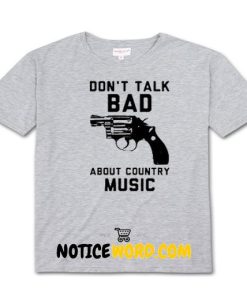 Don't Talk Bad About Country Music T Shirt