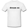 Dream On T Shirt