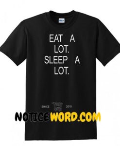 Eat A Lot Sleep A Lot T Shirt