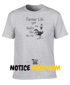 Farmer life got me Feelin like Chicken hei hei Shirt