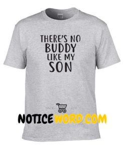 Fathers Day Gift for Dad Shirt, There’s No Buddy Like My Son T Shirt