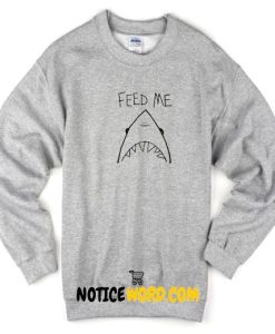 Feed me shark Sweatshirt