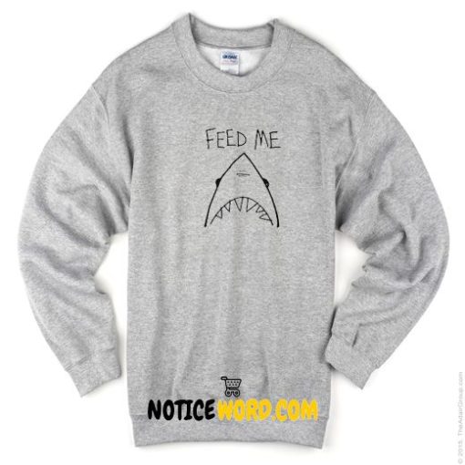 Feed me shark Sweatshirt