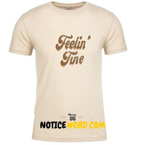 Feelin Fine T Shirt