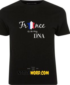 France Tee for French Person  French Heritage  French Roots Gift  French DNA  France In My DNA T Shirt