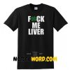 Fuck Me Liver Shirt Clover Party T Shirt Saint Patrick Tee Irish St. Paddy's Day Shirt