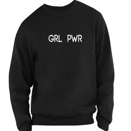 Girl Power GRL PWR Sweatshirt