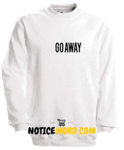 Go Away Sweatshirt