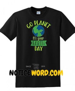 Go Planet It's Your Earth Day Cute and Funny Short-Sleeve Unisex T Shirt