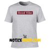 Good Vibe T Shirt