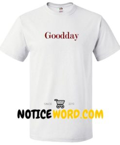 Goodday T Shirt