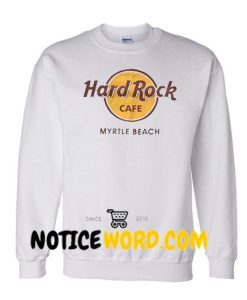 Hard rock cafe myrtle beach Sweatshirt unisex custom clothing