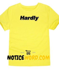 Hardly Unisex adult T shirt