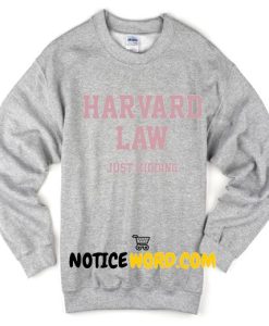 Harvard Law Just Kidding Sweatshirt