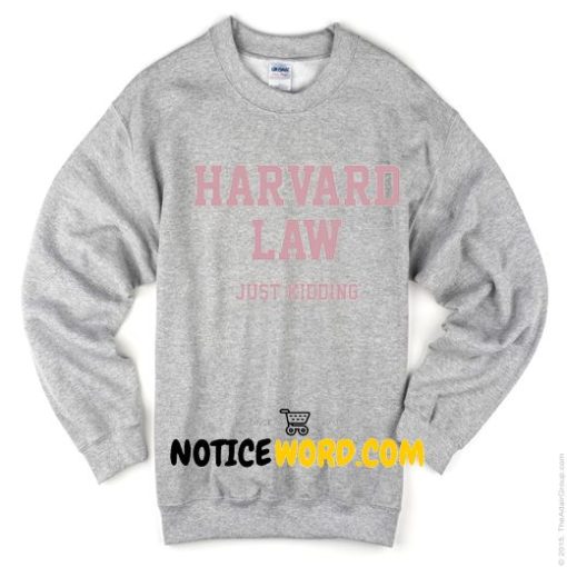 Harvard Law Just Kidding Sweatshirt