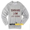 Harvard Law Just Kidding Sweatshirt1