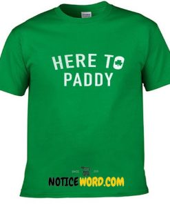 Here to Paddy - Irish - Green- St Pattys Day T Shirt