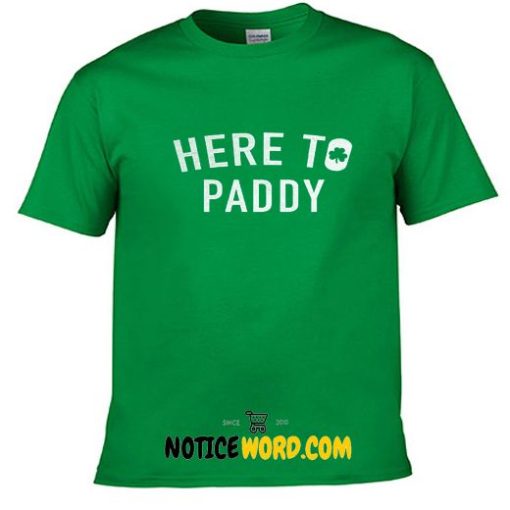 Here to Paddy - Irish - Green- St Pattys Day T Shirt